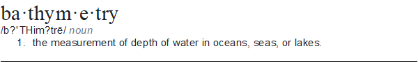 Bathymetry, the measurement of depth of water in oceans, seas, or lakes.